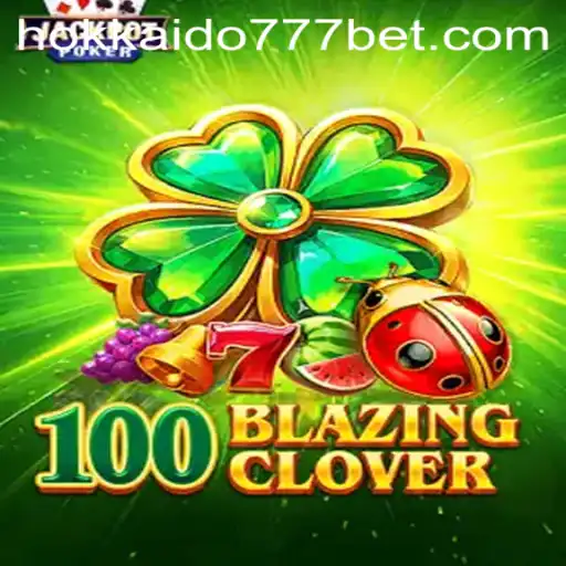 Conheça o Mundo de 100BlazingClover: O Jogo Que Está Conquistando Hokkaido777